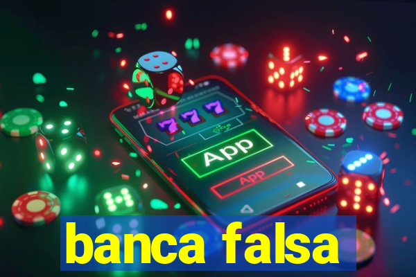 banca falsa